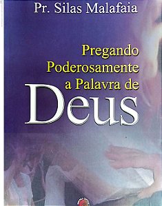 Livro Pregando Poderosamente a Palavra de Deus Autor Malafaia, Silas (2005) [usado]