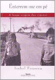 Livro Enterrem-me em Pé: a Longa Viagem dos Ciganos Autor Fonseca, Isabel (1996) [usado]