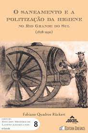 Livro o Saneamento e a Politização da Higiene no Rio Grande do Sul (1828-1930) Autor Rückert, Fabiano Quadros (2021) [seminovo]