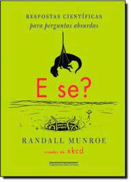 Livro e Se? - Respostas Científicas para Perguntas Absurdas Autor Munroe, Randall (2014) [usado]
