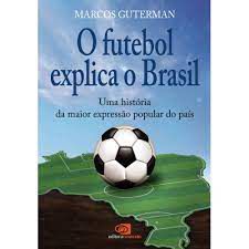 Livro o Futebol Explica o Brasil Autor Guterman, Marcos (2009) [usado]