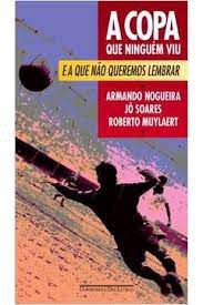 Livro a Copa que Ninguém Viu e a que Não Queremos Lembrar Autor Nogueira, Armando e Outros (1994) [usado]