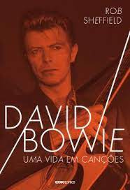 Livro David Bowie: Uma Vida em Canções Autor Sheffield, Rob (2017) [seminovo]