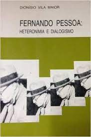 Livro Fernando Pessoa: Heteronímia e Dialogismo Autor Maior, Dionísio Vila (1994) [usado]
