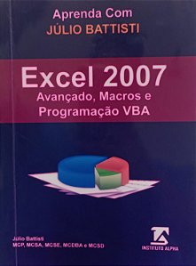 Livro Aprenda com Júlio Battisti Excel 2007 - Avançado, Macros e Programação Vba Autor Battisti, Júlio (2012) [usado]