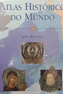 Livro Atlas Histórico do Mundo Autor Haywood, John (2001) [usado]
