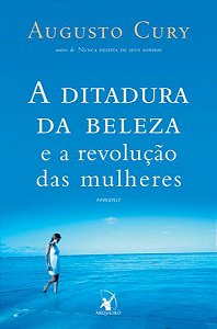 Livro a Ditadura da Beleza e a Revolução das Mulheres Autor Cury, Augusto (2005) [usado]
