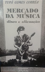Livro Mercado da Música: Disco e Alienação Autor Corrêa, Tupã Gomes (1987) [usado]