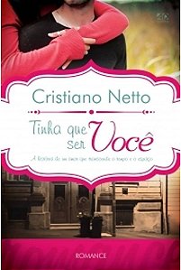 Livro Tinha que Ser Você: a História Real de um Amor que Transcende o Tempo e o Espaço Autor Netto, Cristiano (2012) [usado]