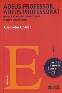 Livro Adeus Professor, Adeus Professora ? - Novas Exigências Educacionais e Profissão Docente Autor Libâneo, José Carlos (2012) [usado]
