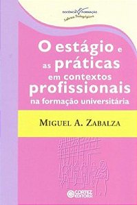 Livro o Estagio e as Praticas em Contextos Profissionais na Formação Universitária Autor Zabalza, Miguel A. (2014) [usado]