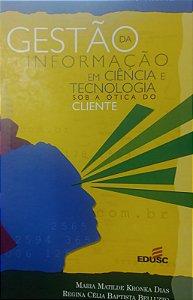 Livro Gestão da Informação em Ciência e Tecnologia sob a Ótica do Cliente Autor Dias, Maria Matilde Kronka (2003) [usado]