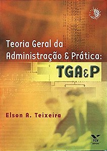Livro Teoria Geral da Administração & Prática Autor Teixeira, Elson A. (2003) [usado]