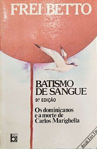 Livro Batismo de Sangue: os Dominicanos e a Morte de Carlos Marighella Autor Betto, Frei (1987) [usado]