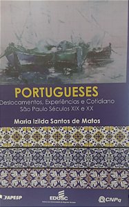 Livro Portugueses: Deslocamentos, Experiências e Cotidiano, São Paulo Séculos Xix e Xx Autor Matos, Maria Izilda Santos de (2013) [seminovo]