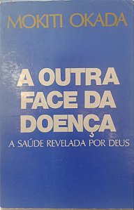 Livro a Outra Face da Doença Autor Okada, Mokiti (1988) [usado]