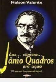 Livro Luz... Câmera... Jânio Quadros em Ação (o Avesso da Comunicação) Autor Valente, Nelson (1998) [usado]