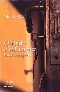 Livro Quando o Sofrimento Bater À sua Porta Autor Melo, Fábio de (2009) [usado]