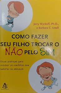 Livro Como Fazer seu Filho Trocar o Não pelo Sim Autor Wyckoff, Jerry (2007) [usado]