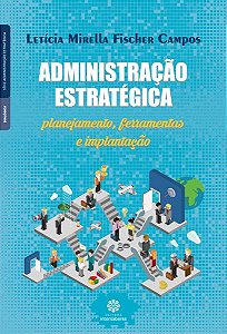 Livro Administração Estratégica: Planejamento, Ferramentas e Implantação Autor Campos, Letícia Mirella Fischer (2017) [seminovo]