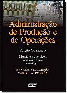 Livro Administração de Produção e Ed Operações - Ed. Compacta Autor Corrêa, Henrique L (2012) [seminovo]