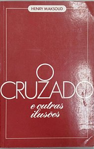 Livro o Cruzado e Outras Ilusões Autor Maksoud, Henry (1987) [usado]