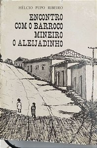 Livro Encontro com o Barroco Mineiro: o Aleijadinho Autor Ribeiro, Hélcio Pupo [usado]