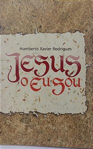 Livro Jesus, o Eu Sou Autor Rodrigues, Humberto Xavier (2006) [seminovo]