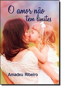 Livro Amor Não Tem Limites, o Autor Ribeiro, Amadeu (2013) [seminovo]