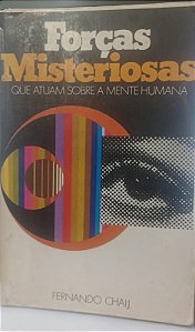 Livro Forças Misteriosas que Atuam sobre a Mente Humana Autor Chaij, Fernando (1978) [usado]