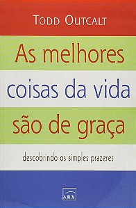 Livro as Melhores Coisas da Vida São de Graça Autor Outcalt, Todd (2007) [usado]