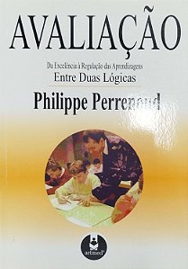 Livro Avaliação: da Excelência À Regulação das Aprendizagens - entre Duas Lógicas Autor Perrenoud, Philippe (1999) [seminovo]