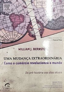 Livro Uma Mudança Extraordinária: Como o Comércio Revolucionou o Mundo Autor Bernstein, William J. (2009) [seminovo]