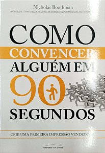Livro Como Convencer Alguém em 90 Segundos Autor Boothman, Nicholas (2017) [seminovo]