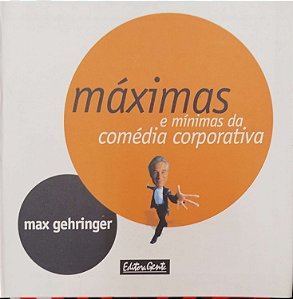 Livro Máximas e Mínimas da Cómedia Corporativa Autor Gehringer, Max (2003) [seminovo]