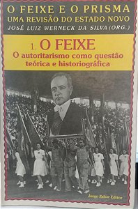 Livro Feixe, o - o Autoritarismo Como Questão Teóriga e Historiográfica Autor Silva, José Luiz Werneck da (1991) [usado]