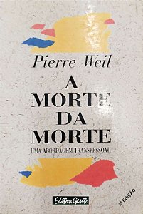 Livro a Morte da Morte Autor Weil, Pierre (1995) [usado]