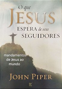 Livro o que Jesus Espera de seus Seguidores Autor Piper, John (2008) [seminovo]