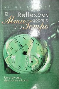 Livro Reflexões sobre a Alma e o Tempo Autor Daniel, Silas (2001) [seminovo]