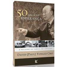 Livro 50 Anos de Esperança - o Milagre da Igreja em Células Autor Cho, Paul Yonggi (2009) [usado]