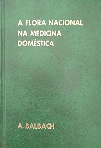 Livro a Flora Nacional na Medicina Doméstica Vol. Ii Autor Balbach, A. [usado]