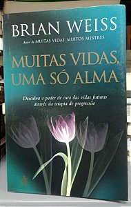 Livro Muitas Vidas, Uma Só Alma Autor Weiss, Brian (2005) [seminovo]