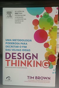 Livro Design Thinking: Uma Metodologia Poderosa para Decretar o Fim das Velhas Ideias Autor Brown, Tim (2010) [seminovo]
