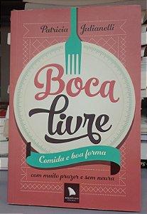 Livro Boca Livre: Comida e Boa Forma Autor Julianelli, Patricia (2014) [seminovo]