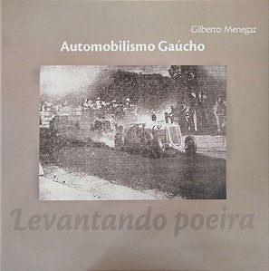 Livro Automobilismo Gaúcho: Levantando Poeira Autor Menegaz, Gilberto (2002) [seminovo]