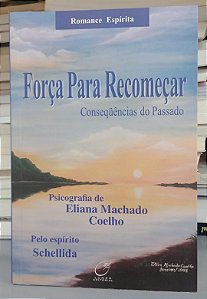 Livro Força para Recomeçar Autor Coelho, Eliana Machado (2008) [seminovo]