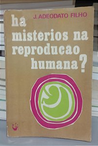 Livro Há Mistérios na Reprodução Humana ? Autor Filho, J. Adeodato (1972) [usado]