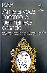 Livro Ame a Você Mesmo E... Permaneça Casado Autor Zurhorst, Eva-maria (2009) [seminovo]