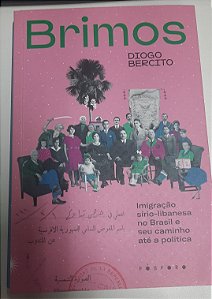 Livro Brimos : Imigração Sírio-libanesa no Brasil e seu Caminho até a Política Autor Bercito, Diogo (2021) [usado]