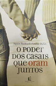 Livro o Poder dos Casais que Oram Juntos Autor Rushnell, Squire (2010) [seminovo]